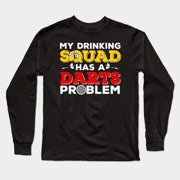 My Dinking Team has a Darts Problem Funny Gift Long Sleeve T-Shirt by MrTeee